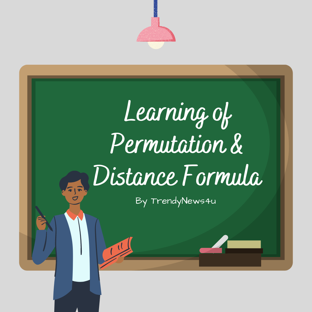 Permutation and ditance formula in the life of technology