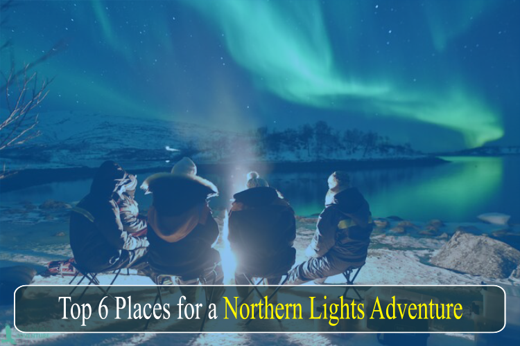 Top 6 Places for a Northern Lights Adventure