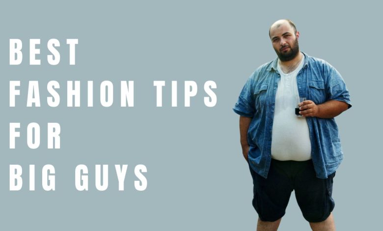 7 Best Fashion Tips For Big Guys