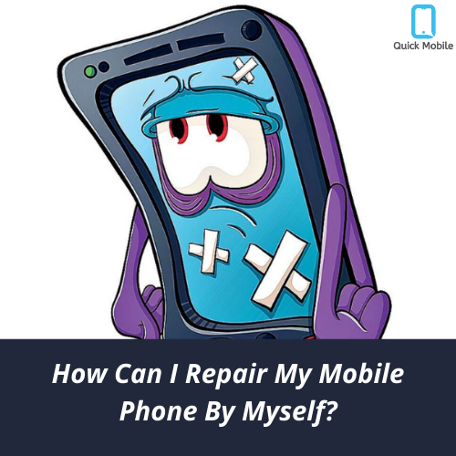 How Can I Repair My Mobile Phone By Myself